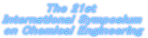 The 21st 
International Symposium 
on Chemical Engineering